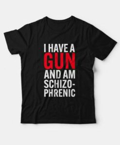 I Have A Gun T-shirt