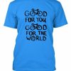 Good For You T-shirt