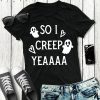 Creep Yeaaa T-shirt