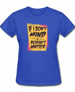 If I Don't Mind T-shirt