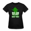 Do Or Do Not T-shirt