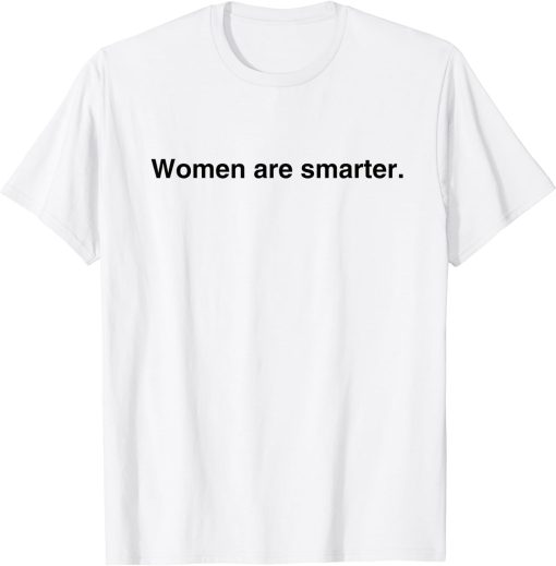 Woman Are Smarter Shirt