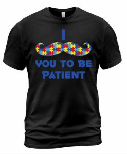 Be Patient T-shirt