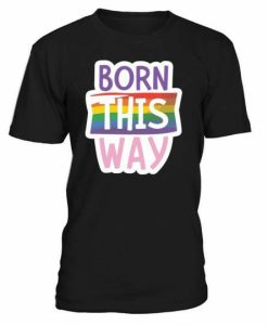 Born This Way T-shirt