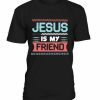 Jesus Is my Friend T-shirt