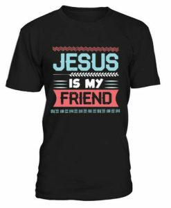 Jesus Is my Friend T-shirt
