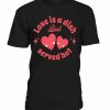Love Is Dish T-shirt