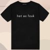 Hot As Fcuk Baby T Shirt