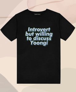 BTS Bangtan Introvert but willing gto discuss Yoongi Suga Agust D ARMY T Shirt
