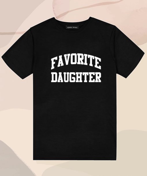 FAVORITE DAUGHTER T Shirt