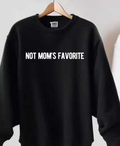 Not Mom's Favorite Sweatshirt