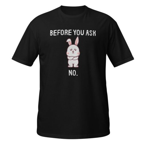 Before You Ask No T-shirt AL