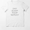 EAT SLEEP POOP REPEAT T-Shirt AL