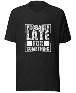 Probably Late T-shirt AL