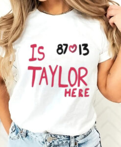 Is 87 and 13 Taylor Here T-Shirt